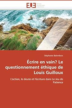 A0/00crire En Vain? Le Questionnement A(c)Thique de Louis Guilloux