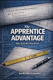 The Apprentice Advantage: Take It to the Next Level