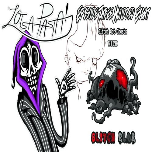 Episode Three Hundred Eight: Glitch Got Ghosts