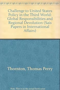 Hardcover The Challenge To U.s. Policy In The Third World: Global Responsibilities And Regional Devolution (Sais Papers in International Affairs) Book