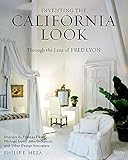 Inventing the California Look: Interiors by Frances Elkins, Michael Taylor, John Dickinson, and Other Design In novators