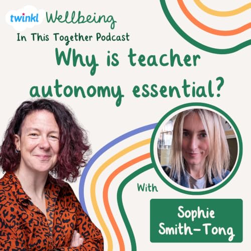 Why is teacher autonomy essential? With Sophie Smith-Tong | In This Together