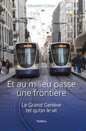 Et au milieu passe une frontiere - le grand geneve tel quon le vit