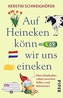 Auf Heineken könn wir uns eineken: Mein fabelhaftes Leben zwischen Kiffern und Kalvinisten (German Edition) 3492272924 Book Cover