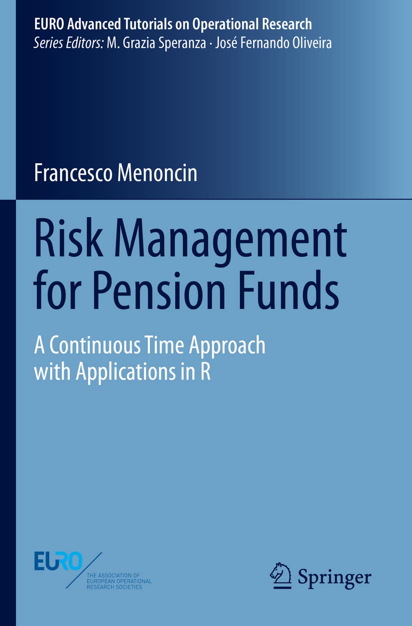 Risk Management for Pension Funds: A Continuous Time Approach with Applications in R (EURO Advanced Tutorials on Operational Research)