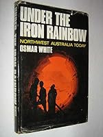 UNDER THE IRON RAINBOW: NORTHWEST AUSTRALIA TODAY 0434864021 Book Cover