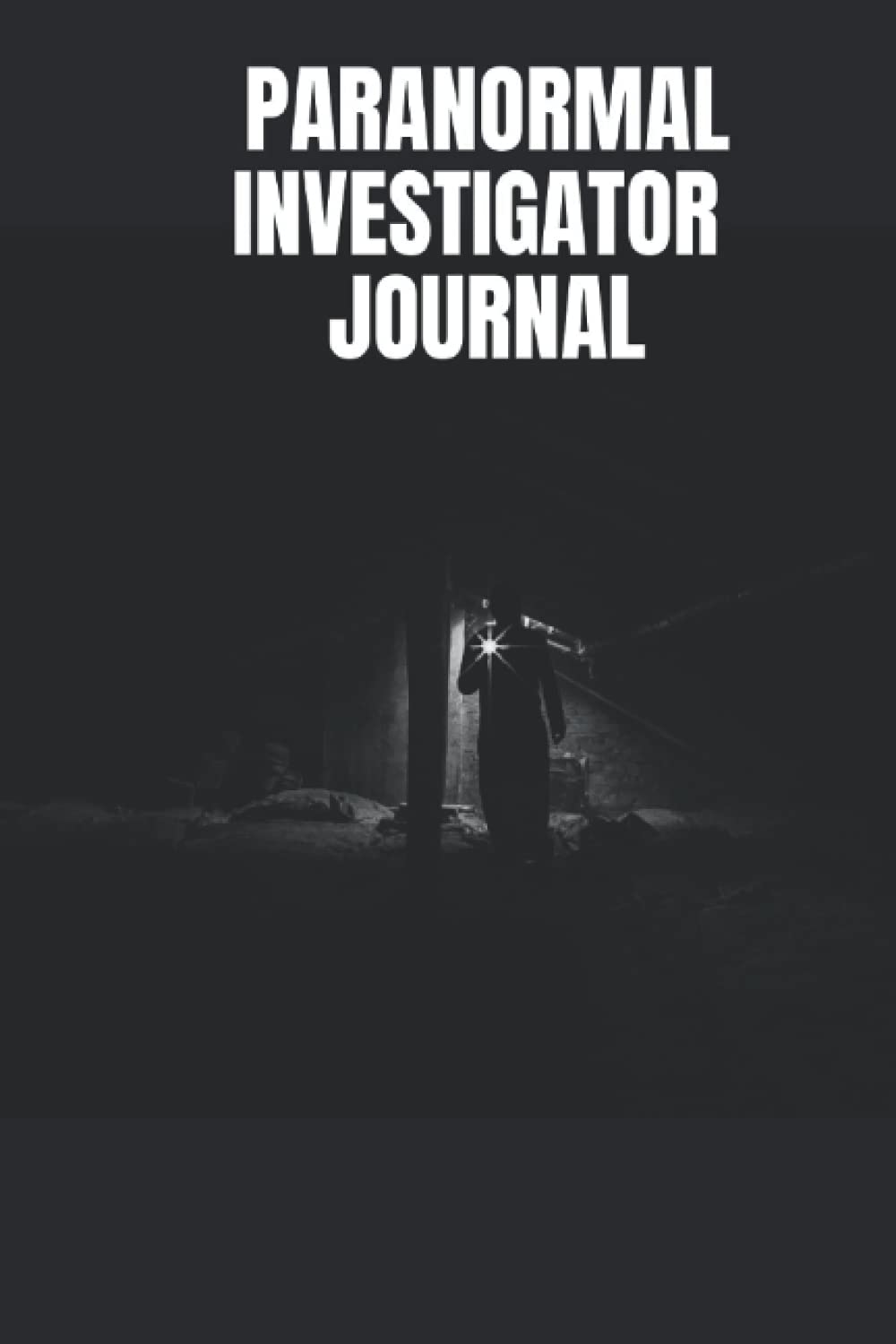 Paranormal Investigator Journal: Paranormal Ghost Hunting Equipment - For Paranormal Spirit Investigators - Demonologist