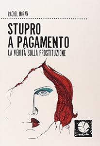 Vedi scheda su Amazon Stupro a pagamento. La verità sulla prostituzione. Nuova ediz.