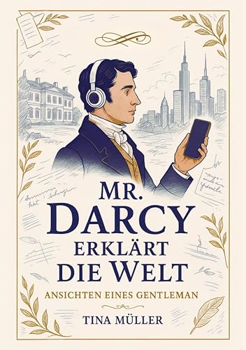Mr. Darcy erklärt die Welt: Ansichten eine Gentleman