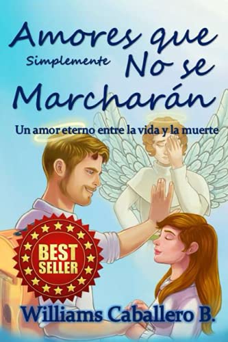 Amores que simplemente no se marcharán: Un historia eterna entre la vida y la muerte (Spanish Edition)