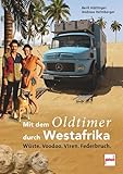  Mit dem Oldtimer durch Westafrika: Wüste, Voodoo, Viren, Federbruch