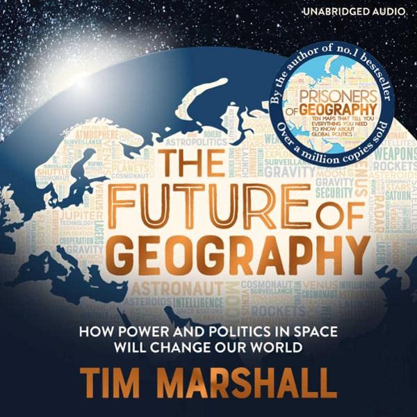 The Future of Geography How Power and Politics in Space Will Change