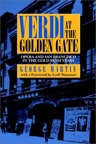 Verdi at the Golden Gate: Opera and San Francisco in the Gold Rush Years