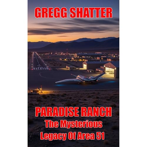 Paradise Ranch: The Mysterious Legacy Of Area 51 (Written by Gregg Shatter) episode artwork