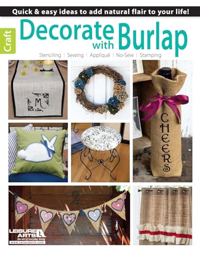 Decorate with Burlap: Quick & Easy Ideas to Add Natural Flair to Your Life!; Stenciling, Sewing, Applique, No-Sew, Stamping