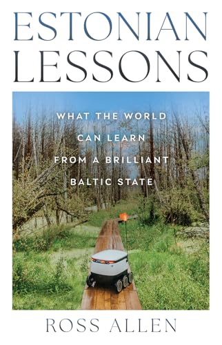 Estonian Lessons: What the World Can Learn from a Brilliant Baltic State