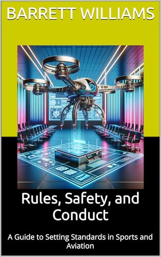 livre Rules, Safety, and Conduct: A Guide to Setting Standards in Sports and Aviation (Sky Circuit: Building Your Own Drone Racing League Book 6) (English Edition)