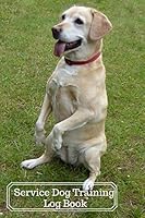 Service Dog Training Log Book: Record Your Pets Training Activities, Monitoring workbook To Help Train Your Pet & To Keep Track Of Training and ... 6x9 Inches Paperback (Pet Maintenance Record) 1727157699 Book Cover