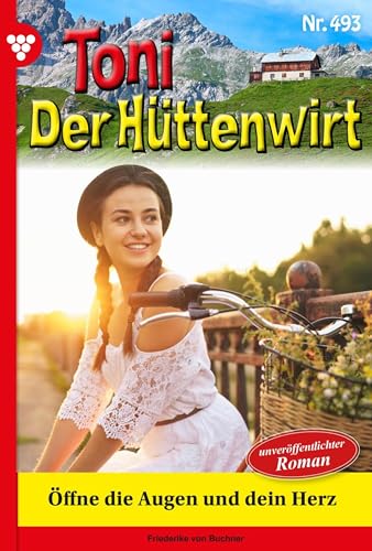Öffne die Augen und dein Herz: Toni der Hüttenwirt 493 – Heimatroman (German Edition)
