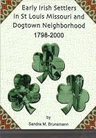 Early Irish Settlers in st Louis, Missouri and Dogtown Neighborhood 0963217836 Book Cover
