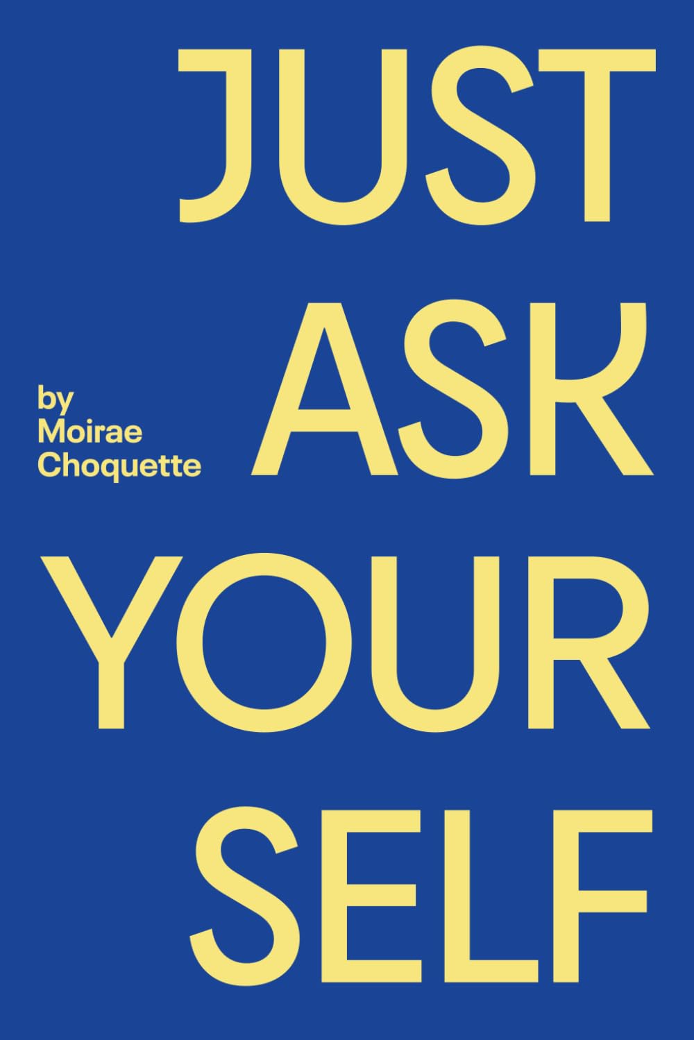 Just Ask Your Self