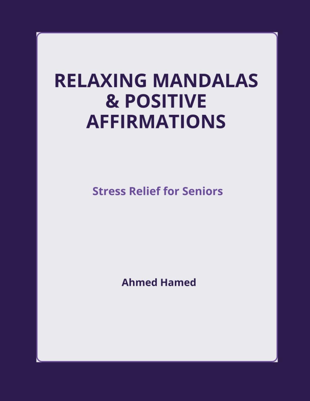 Relaxing Mandalas & Positive Affirmations: Stress Relief for Seniors: 80 Meditative Coloring Pages with Daily Affirmations (Large Print)