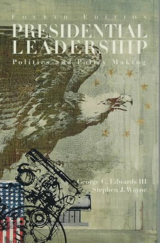 Presidential Leadership: Politics and Policy Making: Edwards, George C ...