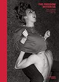  The Freedom Within Us. East German Photography 1980-1989: Ausst. Kat. Rencontres Arles - Les Forges, 2019