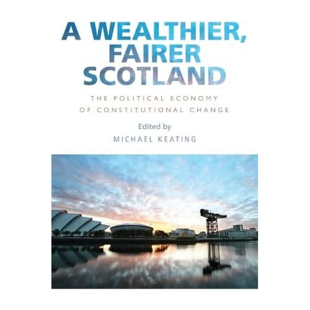 Buy A Wealthier, Fairer Scotland: The Political Economy of Constitutional Change — BookShops.in
