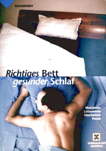Richtiges Bett - gesunder Schlaf : Matratzen, Lattenroste, Oberbetten,...