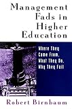 Management Fads in Higher Education: Where They Come From, What They Do, Why They Fail