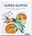 Produktbild Super-Suppen: Magische Brühen, Low-Carb-Suppen, Cup-Soups & Co.