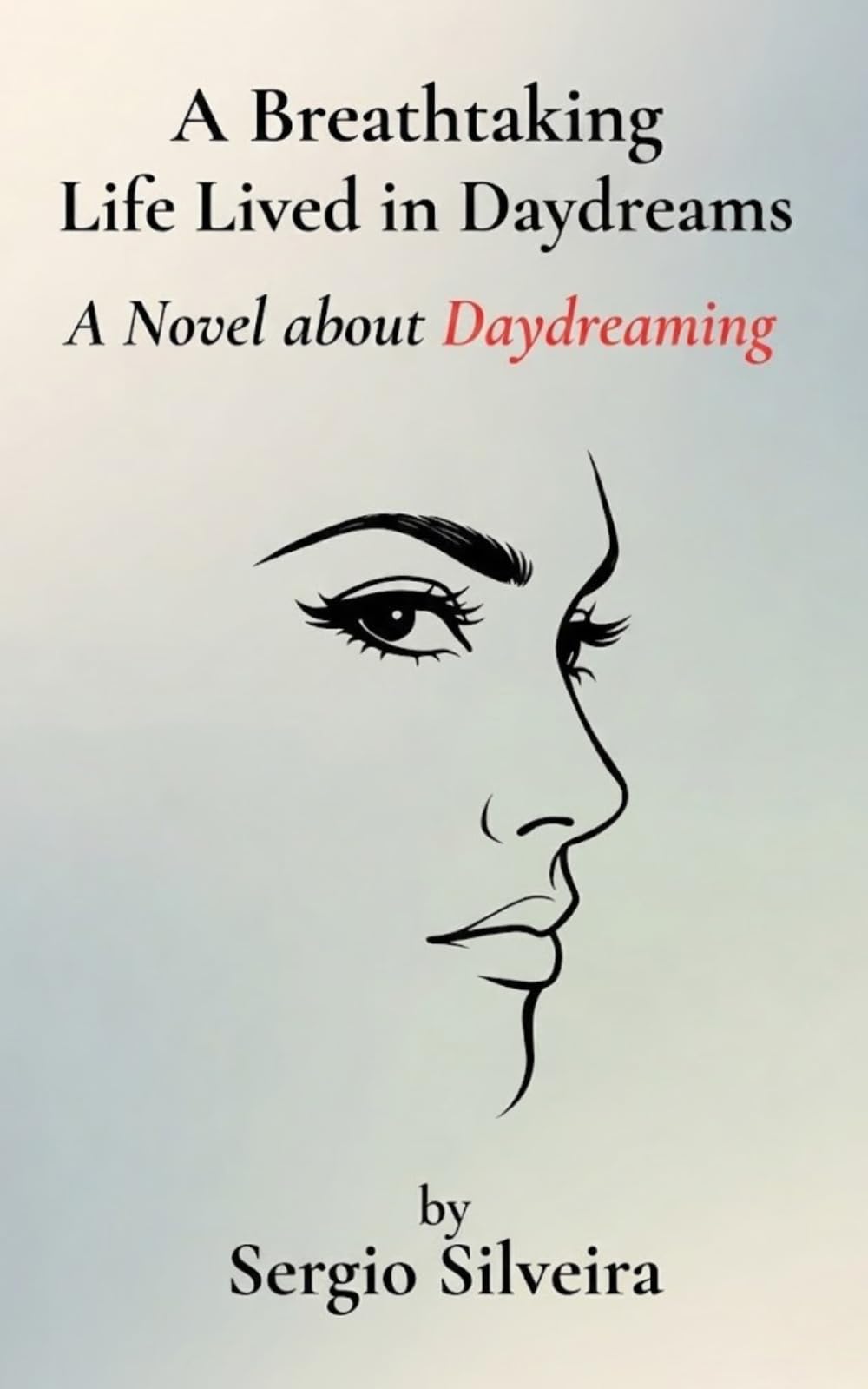 A Breathtaking Life Lived in Daydreams: A Novel about Daydreaming