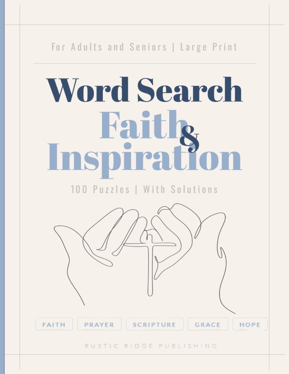 Word Search Faith & Inspiration Puzzle Book — Large Print Edition: 100 Large Print Puzzles Featuring Faith, Prayer, Scripture, Grace and Spiritual Inspiration — With Solutions
