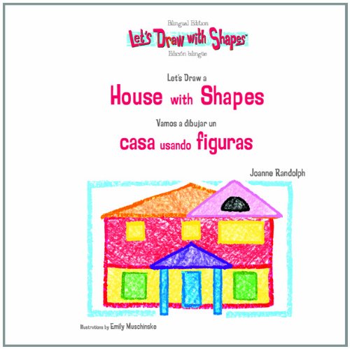 Let's Draw a House with Shapes/Vamos a Dibujar Una Casa Usando Figuras      Library Binding – December 30, 2004