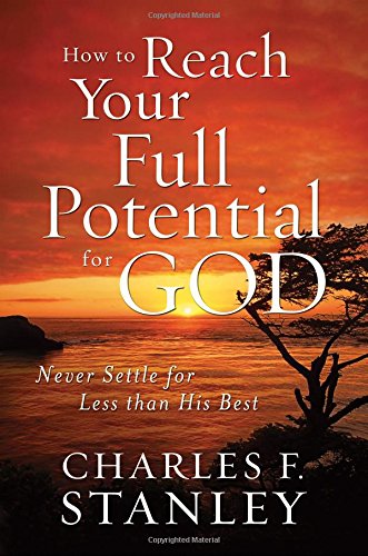 How to Reach Your Full Potential for God Study Guide: Never Settle for Less than His Best