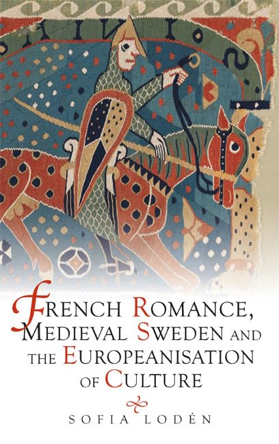 Buy French Romance, Medieval Sweden and the Europeanisation of Culture — BookShops.in