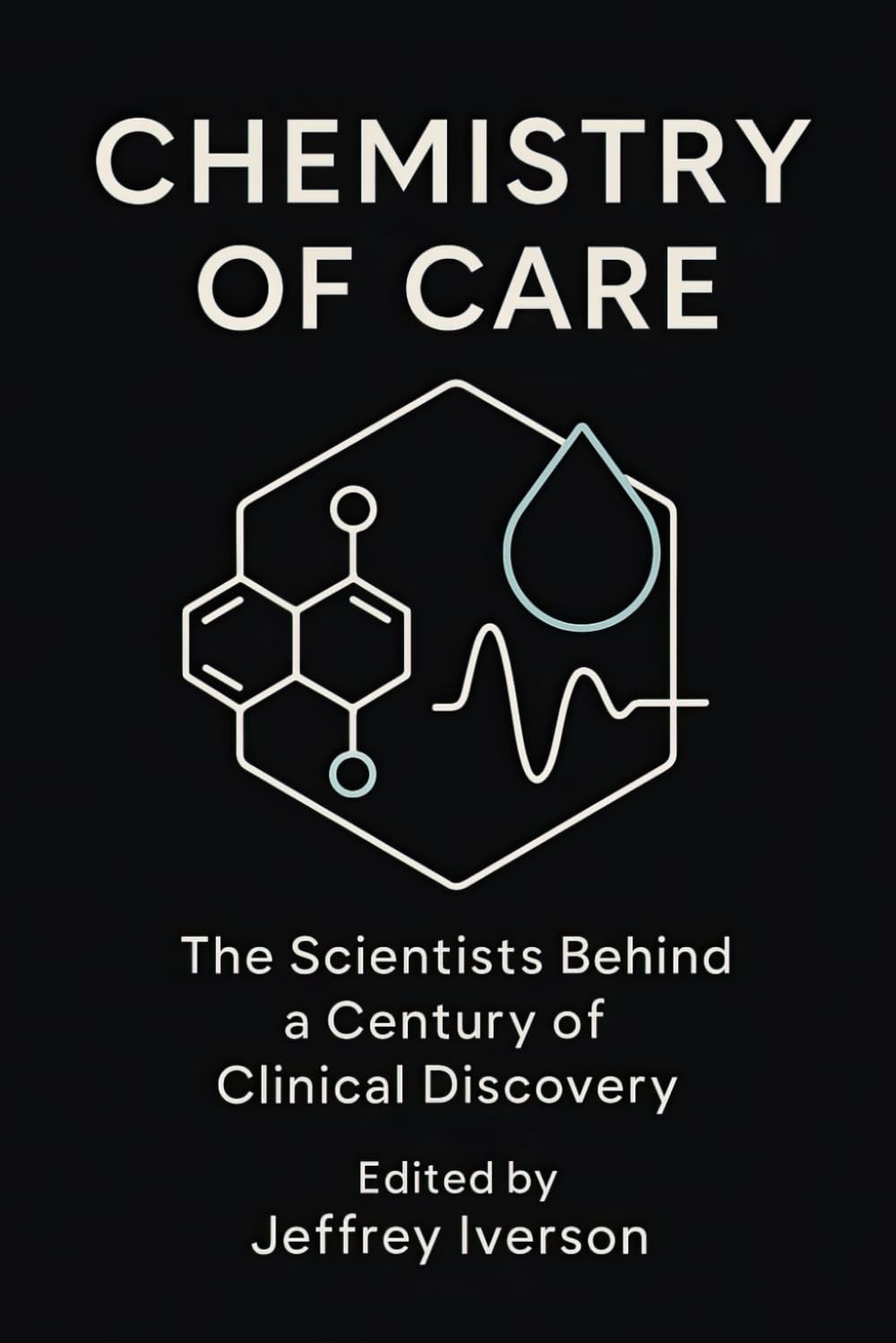 Chemistry of Care: The Scientists Behind a Century of Clinical Discovery