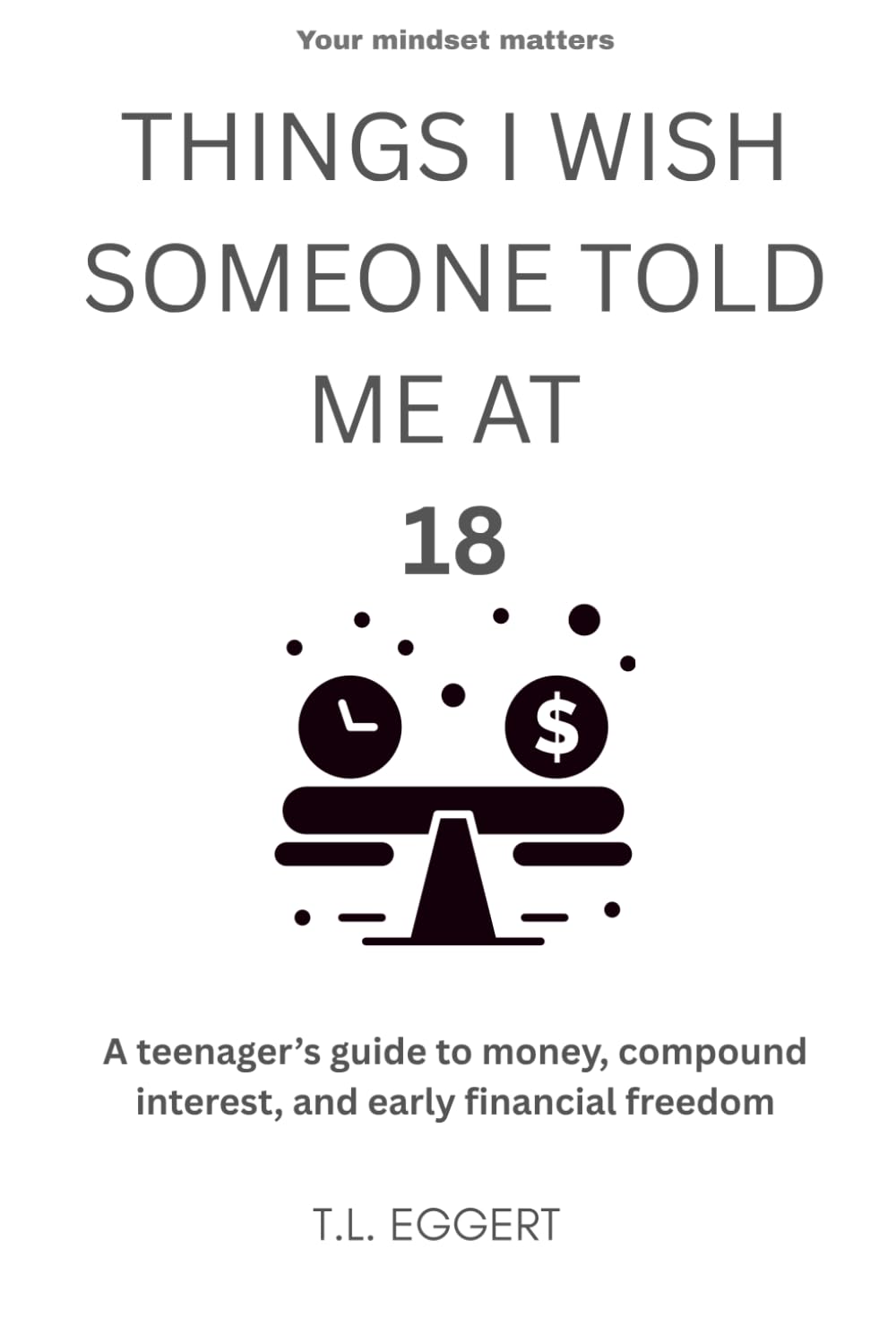 THINGS I WISH SOMEONE TOLD ME AT 18: A teenager’s guide to money, compound interest, and early financial freedom