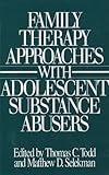 Family Therapy Approaches with Adolescent Substance Abusers