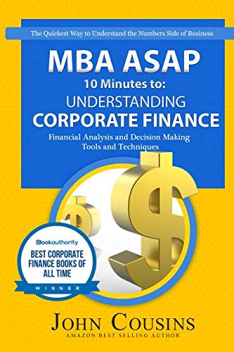 Understanding Corporate Finance: MBA ASAP 10 Minutes to: