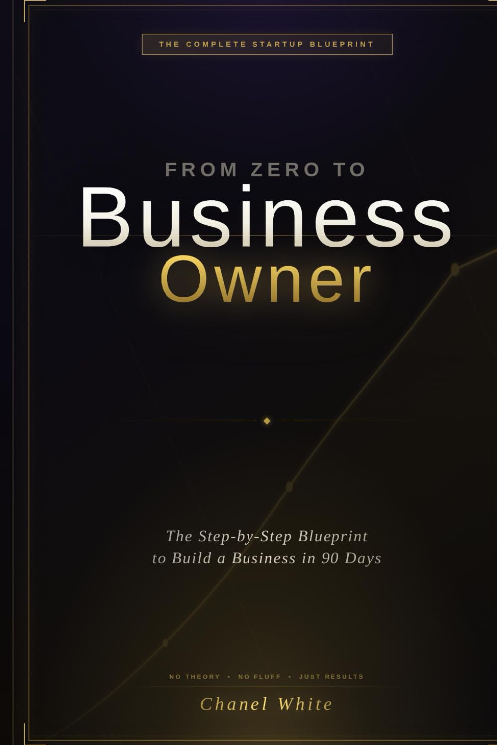 From Zero to Business Owner in 90 Days: The Step-by-Step Blueprint to Start a Business, Build Business Credit, and Create Multiple Income Streams