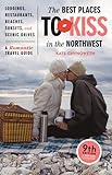 The Best Places to Kiss in the Northwest: A Romantic Travel Guide, 9th Edition (Best Places to Kiss in the Northwest)