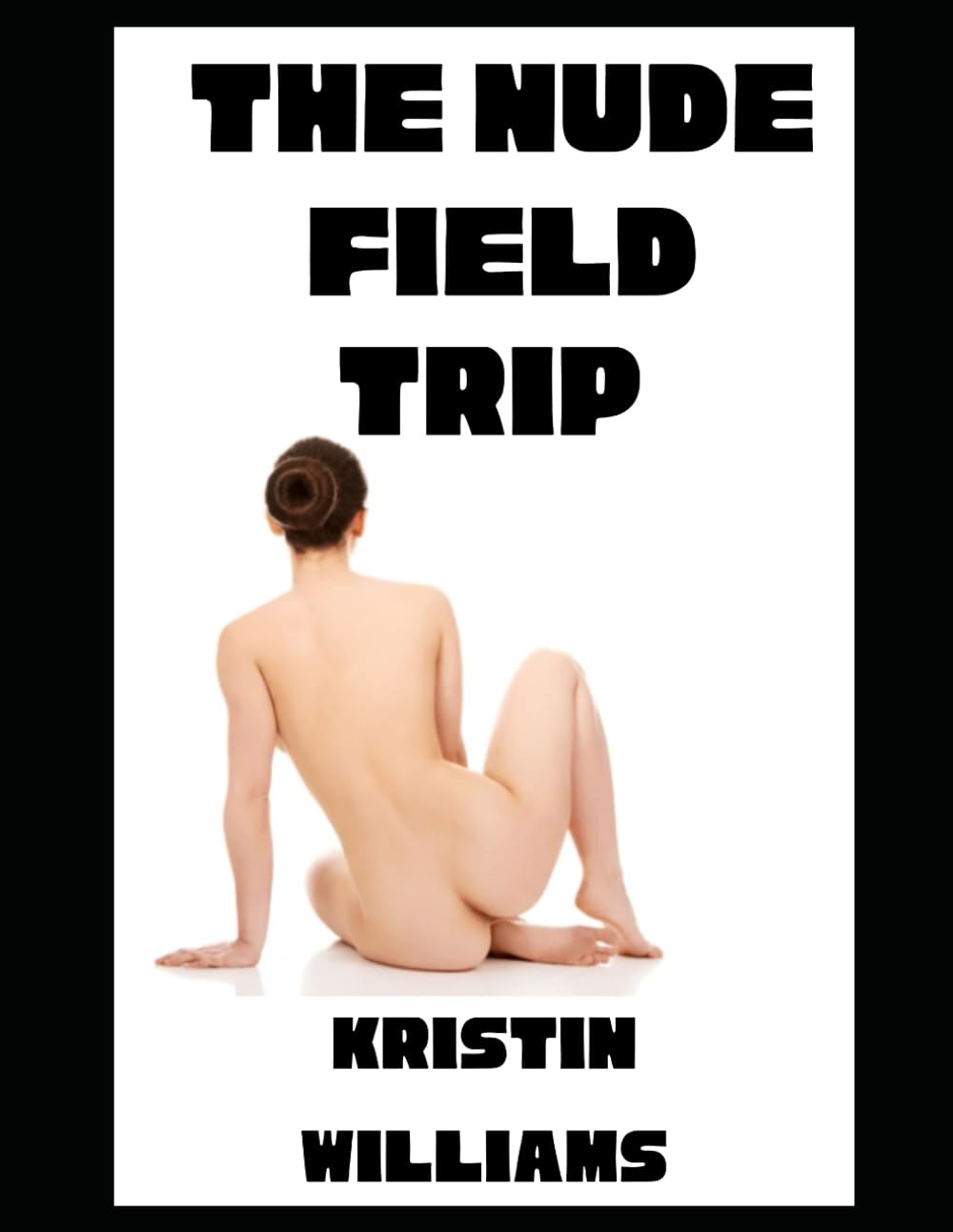 The Nude Field Trip: One Minivan, Three Naked Women, and a Whole Lot of Bad Decisions