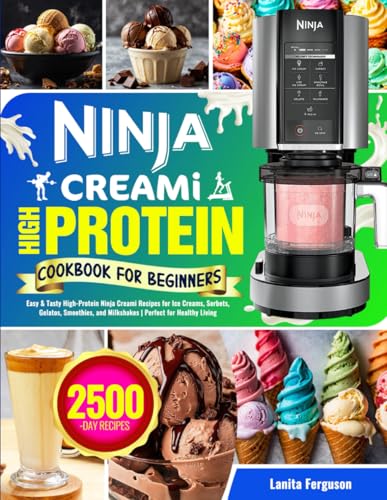 Ninja Creami High Protein Cookbook for Beginners: Easy & Tasty High-Protein Ninja Creami Recipes for Ice Creams, Sorbets, Gelatos, Smoothies, and Milkshakes | Perfect for Healthy Living