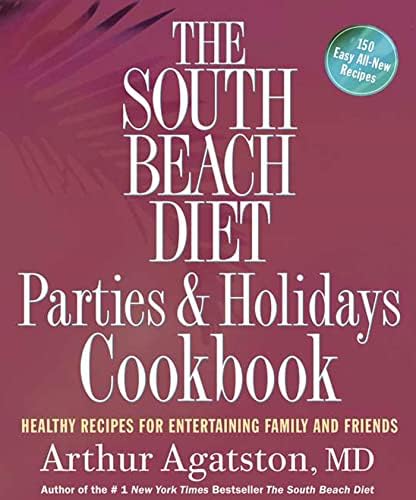 The South Beach Diet Parties and Holidays Cookbook: Healthy Recipes for Entertaining Family and Friends