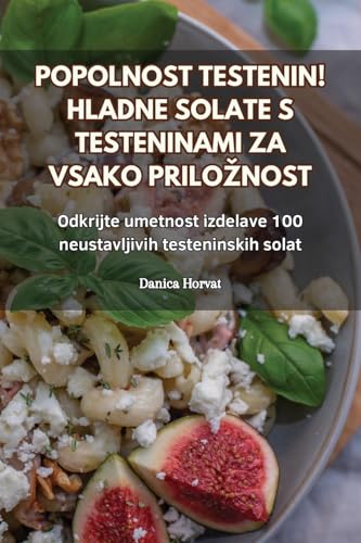 Popolnost Testenin! Hladne Solate S Testeninami Za Vsako Priloznost (Slovene Edition)