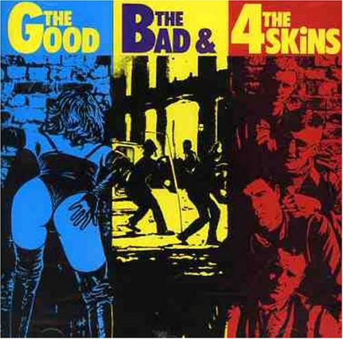 Good the Bad & the 4 Skins