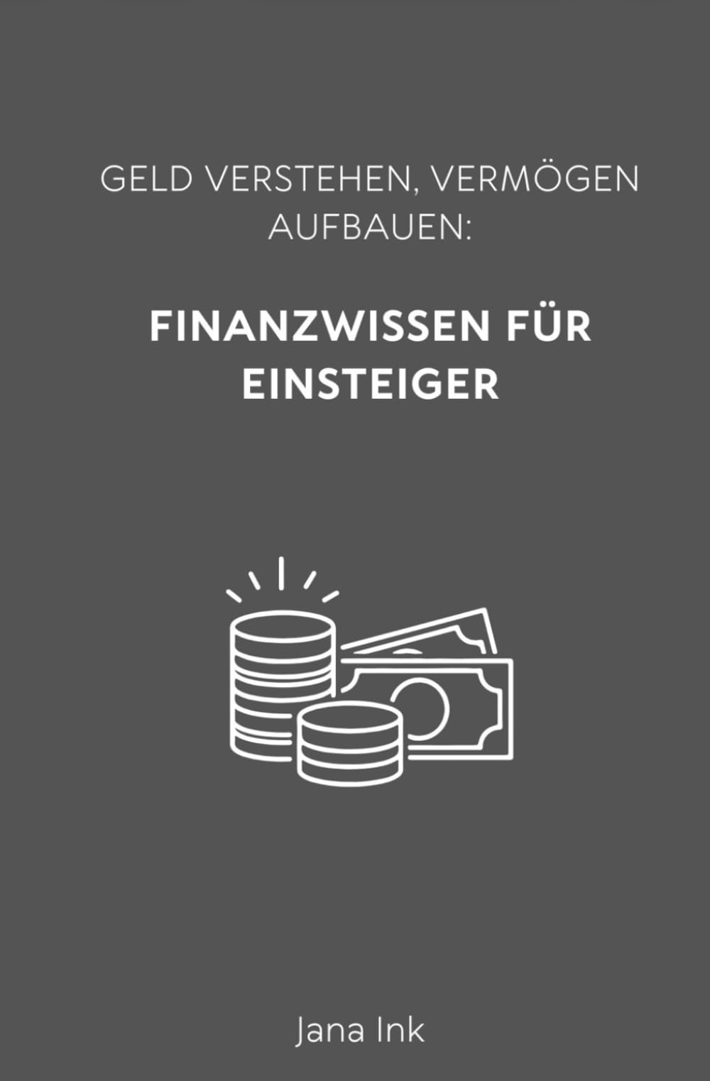 Finanzbildung für Anfänger: Schritt für Schritt zu Vermögen, Investieren und finanzieller Freiheit (Finanzen vereinfachen)