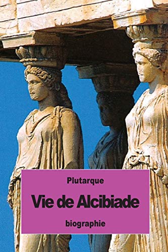 Vie de Alcibiade (French Edition)